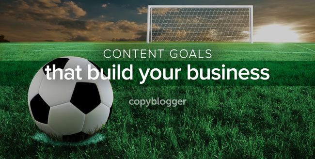 content goals that build your business