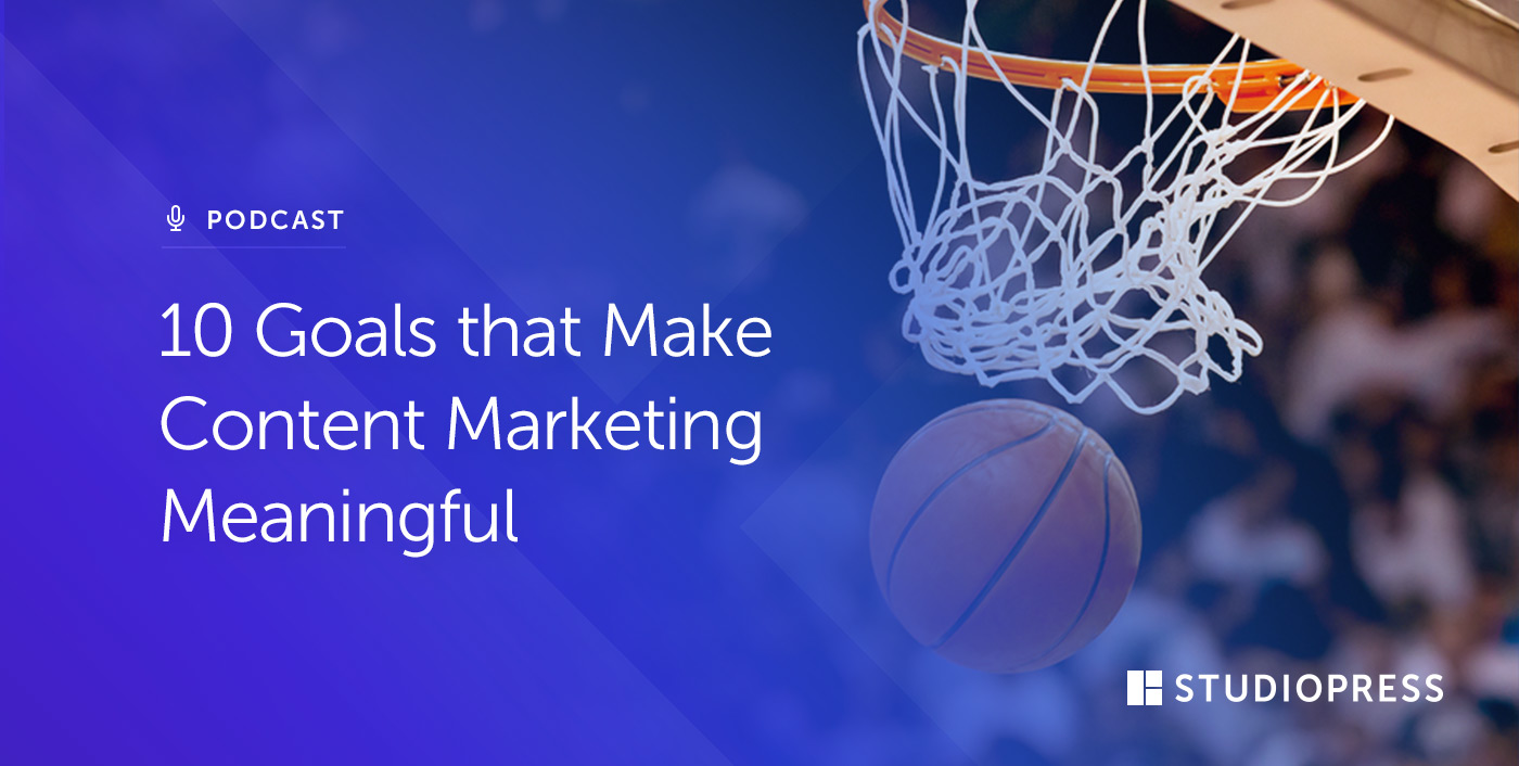 [08] 10 Goals that Make Content Marketing Meaningful